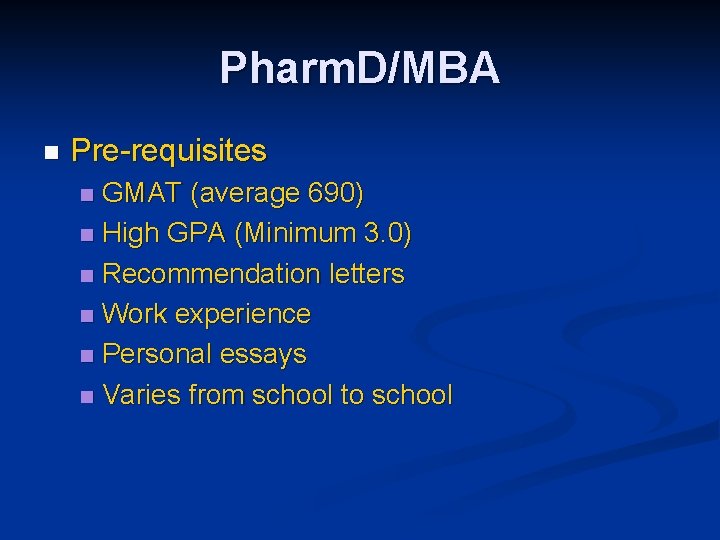Pharm. D/MBA n Pre-requisites GMAT (average 690) n High GPA (Minimum 3. 0) n