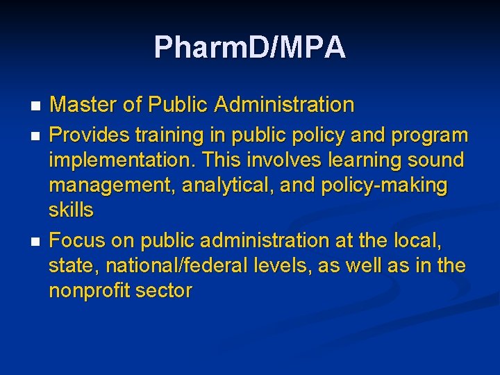 Pharm. D/MPA n Master of Public Administration n Provides training in public policy and