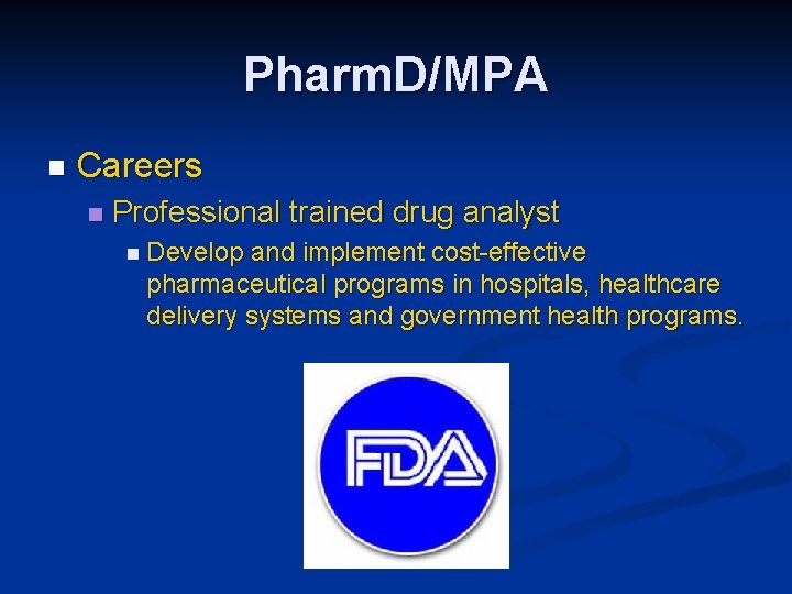 Pharm. D/MPA n Careers n Professional trained drug analyst n Develop and implement cost-effective