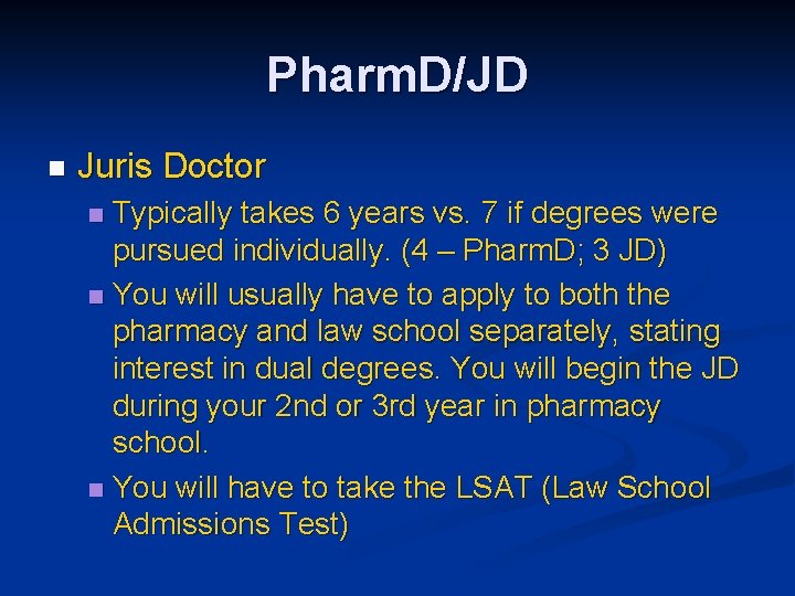 Pharm. D/JD n Juris Doctor Typically takes 6 years vs. 7 if degrees were