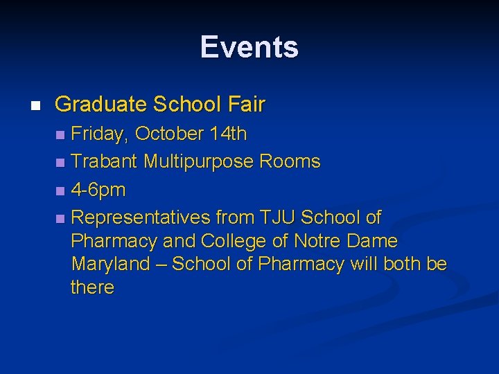 Events n Graduate School Fair Friday, October 14 th n Trabant Multipurpose Rooms n