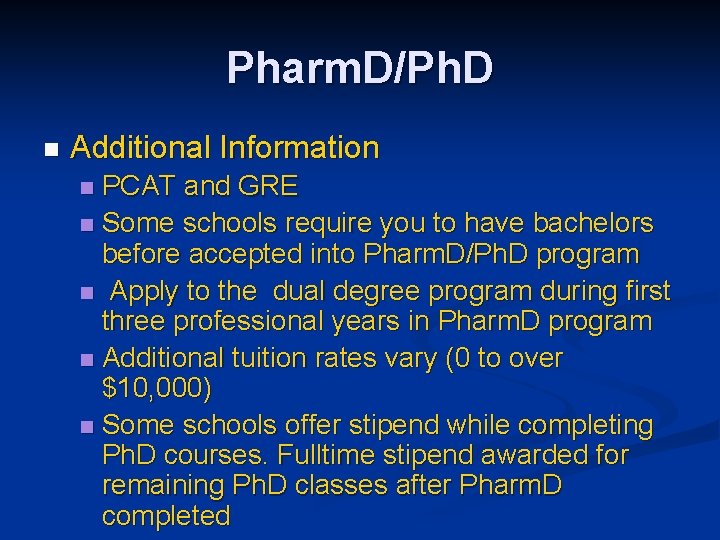 Pharm. D/Ph. D n Additional Information PCAT and GRE n Some schools require you