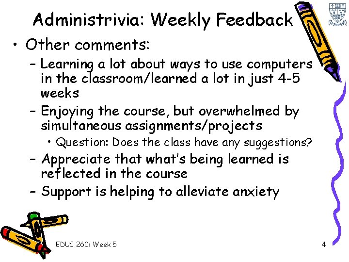 Administrivia: Weekly Feedback • Other comments: – Learning a lot about ways to use