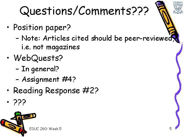 Questions/Comments? ? ? • Position paper? – Note: Articles cited should be peer-reviewed, i.