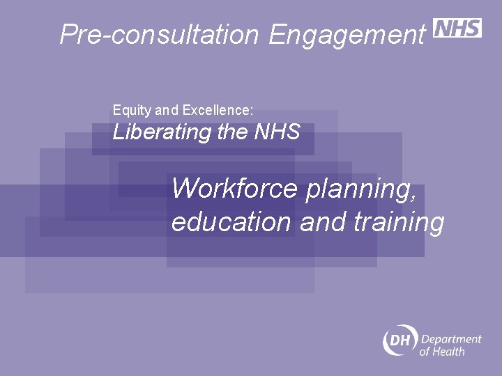 Pre-consultation Engagement Equity and Excellence: Liberating the NHS Workforce planning, education and training 