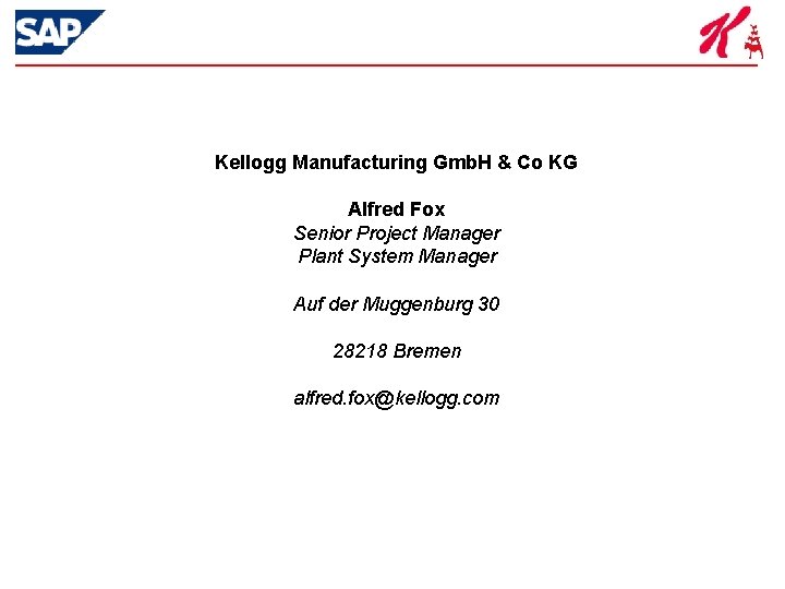 Kellogg Manufacturing Gmb. H & Co KG Alfred Fox Senior Project Manager Plant System