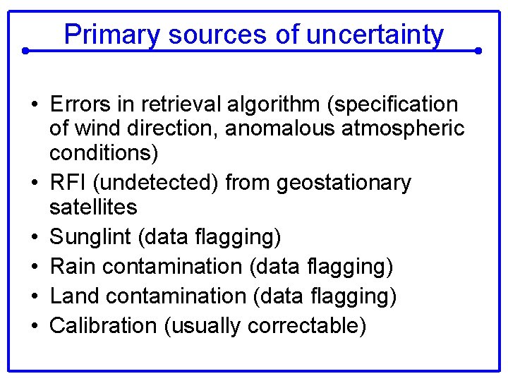 Primary sources of uncertainty • Errors in retrieval algorithm (specification of wind direction, anomalous