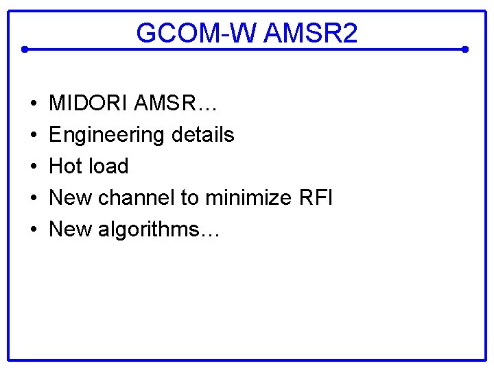 GCOM-W AMSR 2 • • • MIDORI AMSR… Engineering details Hot load New channel