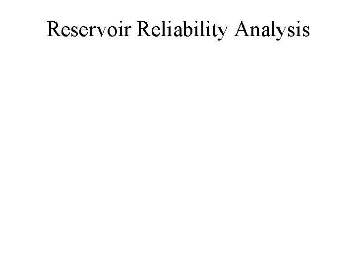 Reservoir Reliability Analysis 