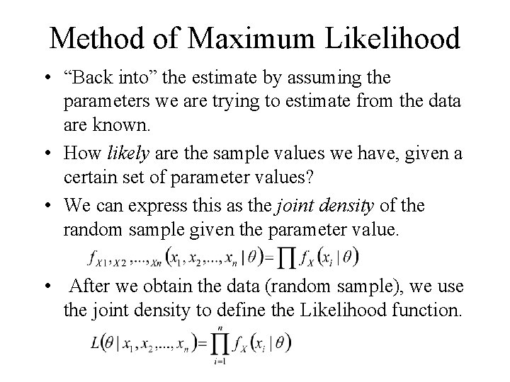 Method of Maximum Likelihood • “Back into” the estimate by assuming the parameters we