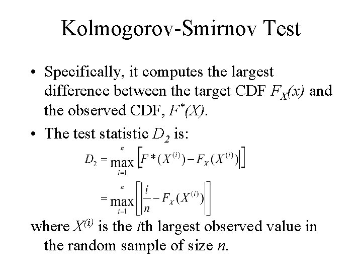 Kolmogorov-Smirnov Test • Specifically, it computes the largest difference between the target CDF FX(x)