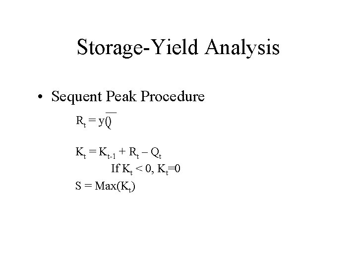 Storage-Yield Analysis • Sequent Peak Procedure Rt = y Kt = Kt-1 + Rt