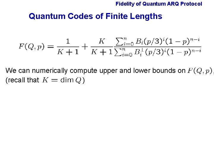 Fidelity of Quantum ARQ Protocol Quantum Codes of Finite Lengths We can numerically compute Fidelity of Quantum ARQ Protocol Quantum Codes of Finite Lengths We can numerically compute