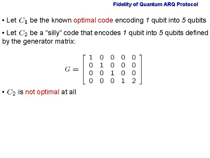 Fidelity of Quantum ARQ Protocol • Let be the known optimal code encoding 1 Fidelity of Quantum ARQ Protocol • Let be the known optimal code encoding 1