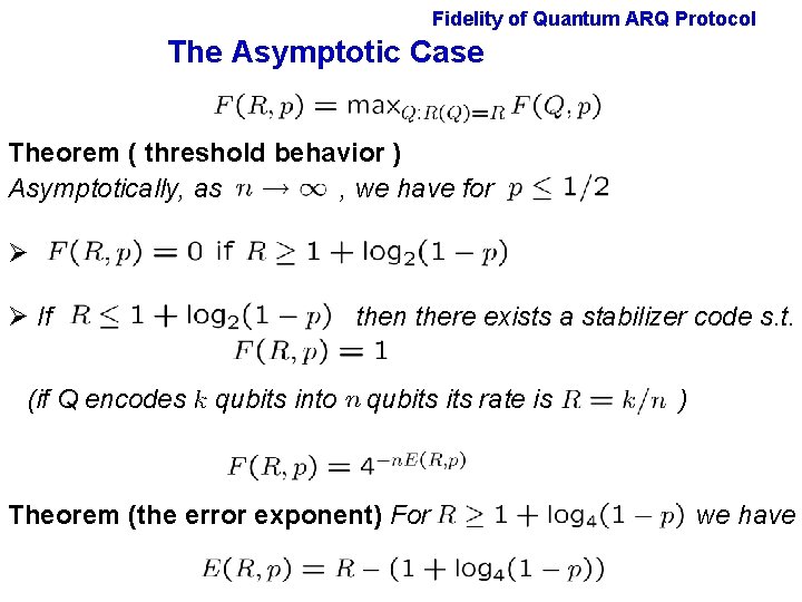 Fidelity of Quantum ARQ Protocol The Asymptotic Case Theorem ( threshold behavior ) Asymptotically, Fidelity of Quantum ARQ Protocol The Asymptotic Case Theorem ( threshold behavior ) Asymptotically,