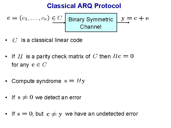 Classical ARQ Protocol Binary Symmetric Channel • is a classical linear code • If Classical ARQ Protocol Binary Symmetric Channel • is a classical linear code • If