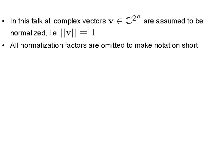 • In this talk all complex vectors are assumed to be normalized, i. • In this talk all complex vectors are assumed to be normalized, i.