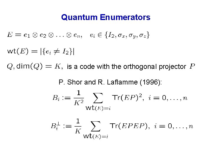 Quantum Enumerators is a code with the orthogonal projector P. Shor and R. Laflamme Quantum Enumerators is a code with the orthogonal projector P. Shor and R. Laflamme