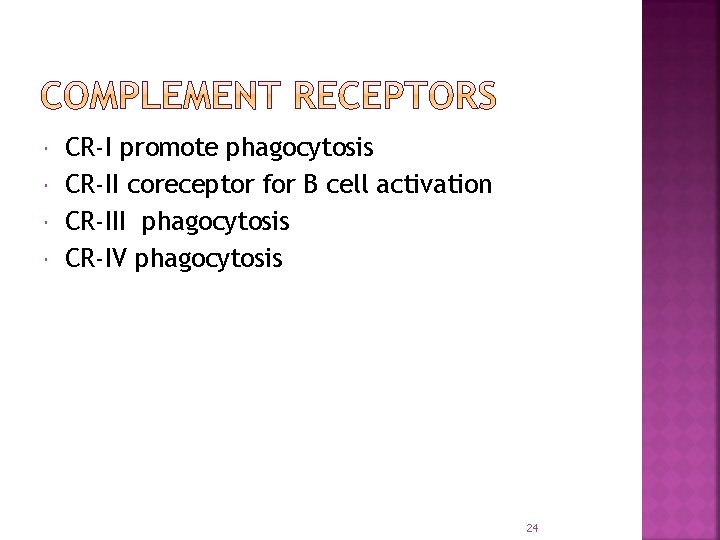  CR-I promote phagocytosis CR-II coreceptor for B cell activation CR-III phagocytosis CR-IV phagocytosis