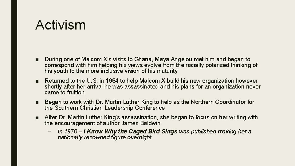 Activism ■ During one of Malcom X’s visits to Ghana, Maya Angelou met him