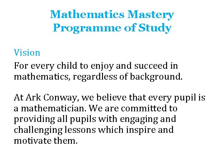Mathematics Mastery Programme of Study Vision For every child to enjoy and succeed in Mathematics Mastery Programme of Study Vision For every child to enjoy and succeed in