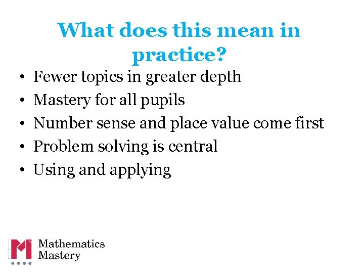 What does this mean in practice? • • • Fewer topics in greater depth What does this mean in practice? • • • Fewer topics in greater depth