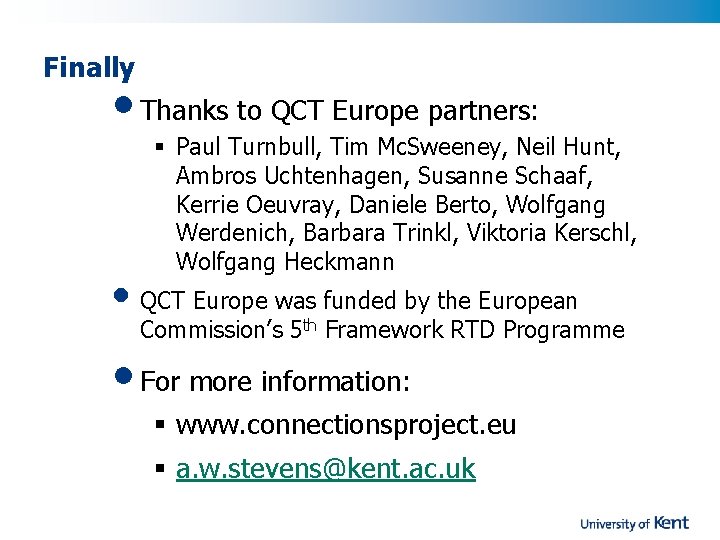Finally • Thanks to QCT Europe partners: § Paul Turnbull, Tim Mc. Sweeney, Neil
