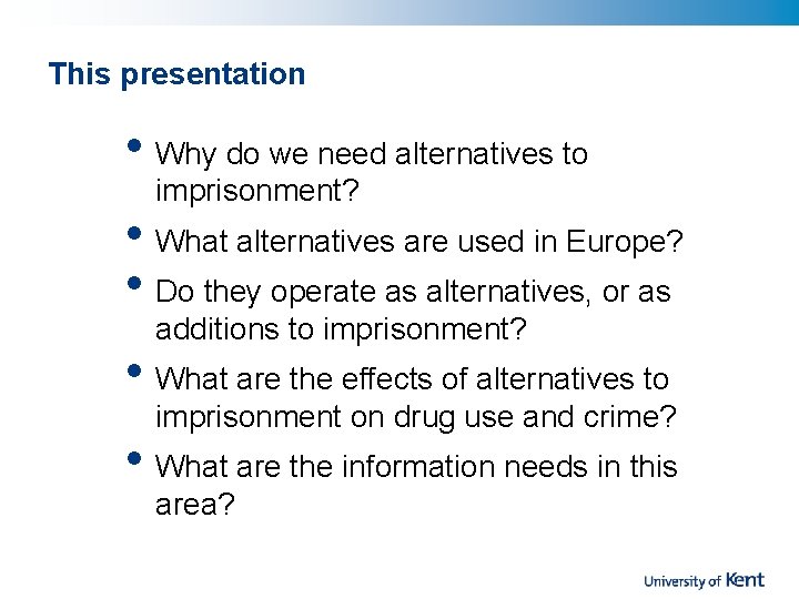 This presentation • Why do we need alternatives to imprisonment? • What alternatives are