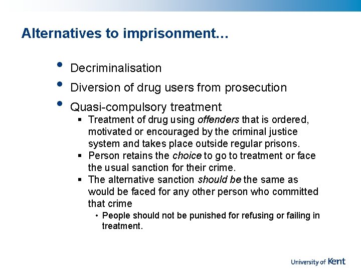 Alternatives to imprisonment… • • • Decriminalisation Diversion of drug users from prosecution Quasi-compulsory