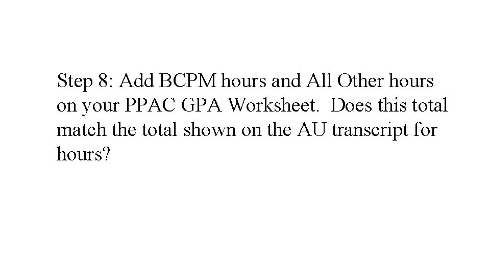 Step 8: Add BCPM hours and All Other hours on your PPAC GPA Worksheet.
