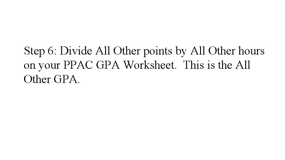 Step 6: Divide All Other points by All Other hours on your PPAC GPA