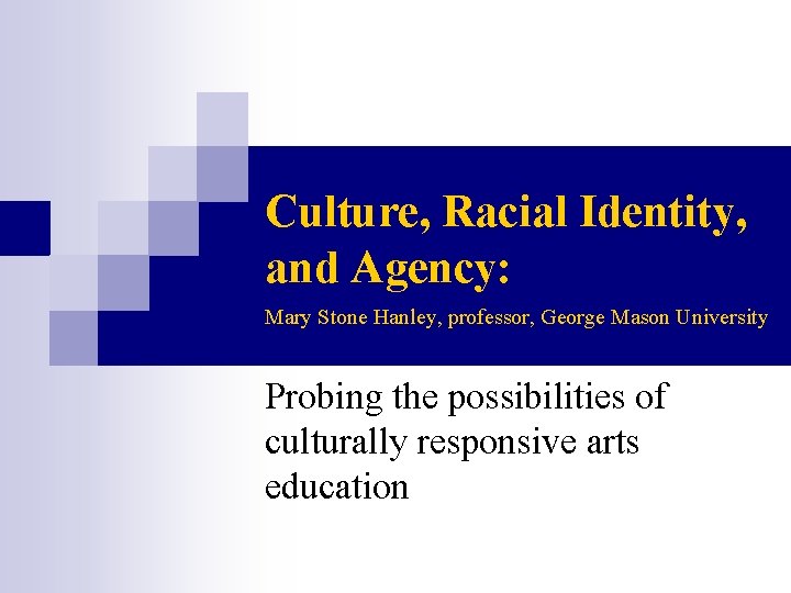 Culture, Racial Identity, and Agency: Mary Stone Hanley, professor, George Mason University Probing the