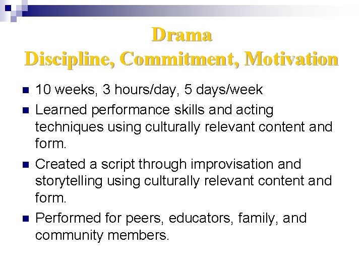 Drama Discipline, Commitment, Motivation n n 10 weeks, 3 hours/day, 5 days/week Learned performance