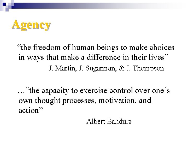 Agency “the freedom of human beings to make choices in ways that make a