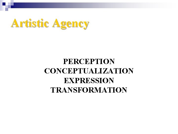 Artistic Agency PERCEPTION CONCEPTUALIZATION EXPRESSION TRANSFORMATION 