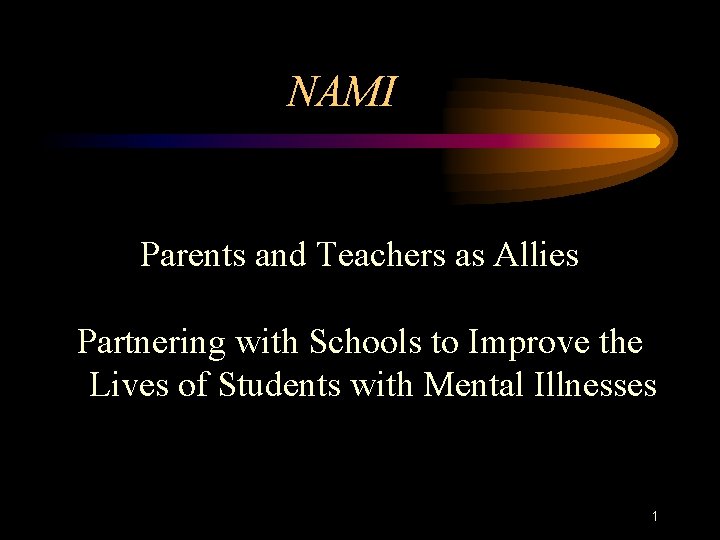 NAMI Parents and Teachers as Allies Partnering with Schools to Improve the Lives of