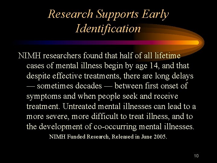 Research Supports Early Identification NIMH researchers found that half of all lifetime cases of