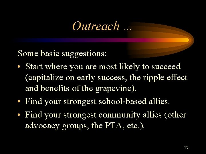 Outreach … Some basic suggestions: • Start where you are most likely to succeed