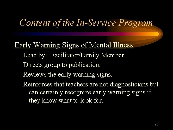 Content of the In-Service Program Early Warning Signs of Mental Illness Lead by: Facilitator/Family