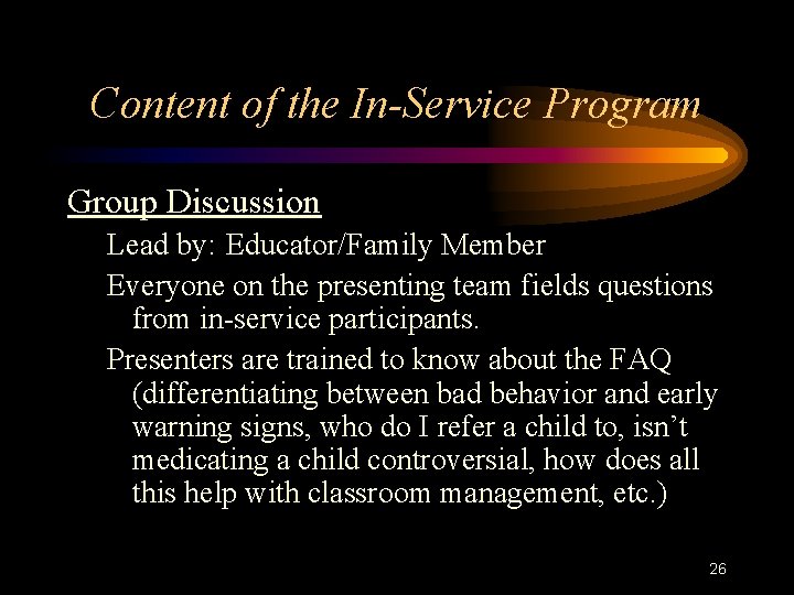 Content of the In-Service Program Group Discussion Lead by: Educator/Family Member Everyone on the