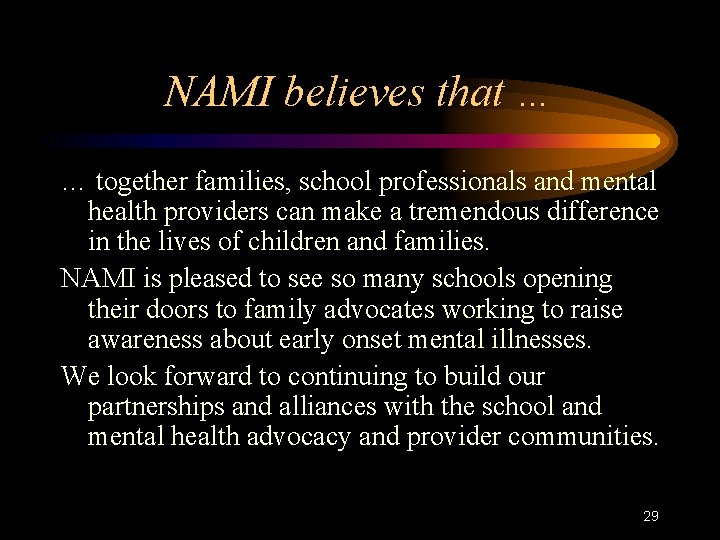 NAMI believes that … … together families, school professionals and mental health providers can