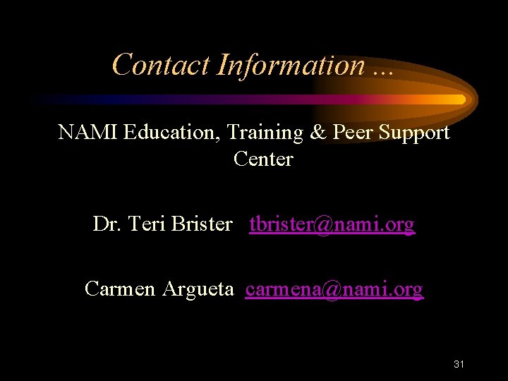 Contact Information. . . NAMI Education, Training & Peer Support Center Dr. Teri Brister