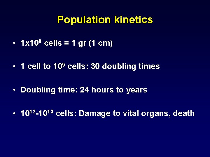 Population kinetics • 1 x 109 cells = 1 gr (1 cm) • 1