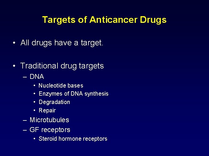 Targets of Anticancer Drugs • All drugs have a target. • Traditional drug targets