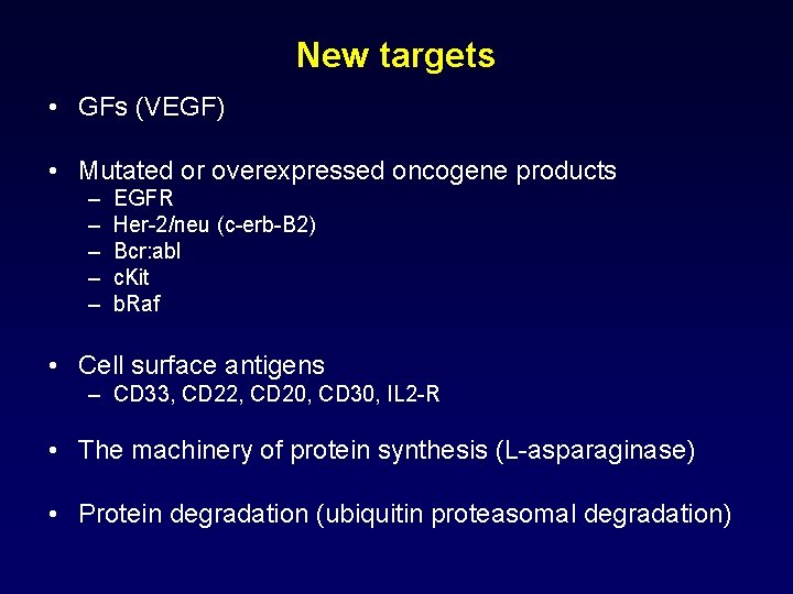 New targets • GFs (VEGF) • Mutated or overexpressed oncogene products – – –