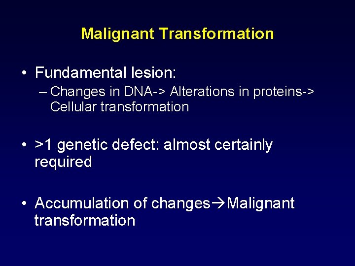 Malignant Transformation • Fundamental lesion: – Changes in DNA-> Alterations in proteins-> Cellular transformation