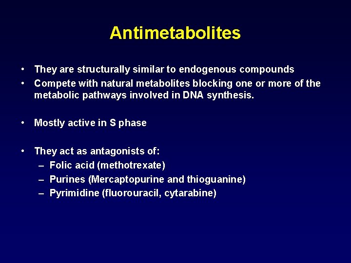 Antimetabolites • They are structurally similar to endogenous compounds • Compete with natural metabolites