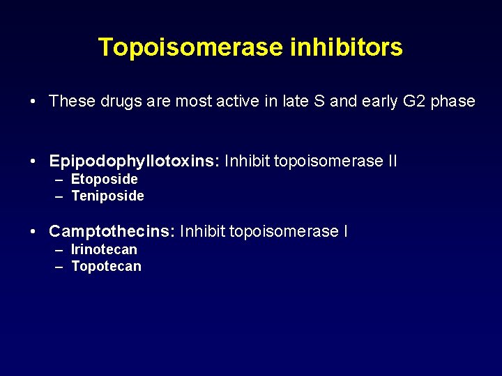 Topoisomerase inhibitors • These drugs are most active in late S and early G