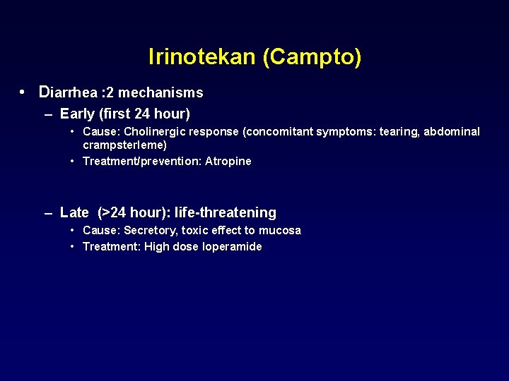 Irinotekan (Campto) • Diarrhea : 2 mechanisms – Early (first 24 hour) • Cause: