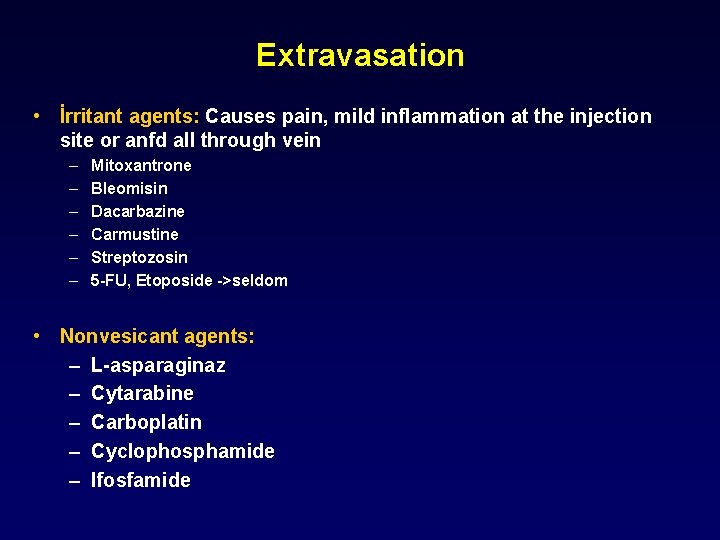 Extravasation • İrritant agents: Causes pain, mild inflammation at the injection site or anfd